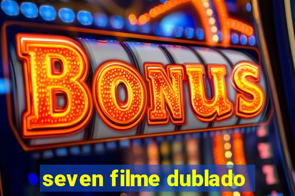 seven filme dublado